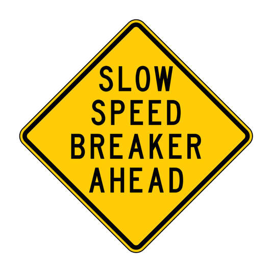 Slow Speed Breaker Ahead